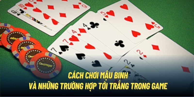 Cách chơi mậu binh và những trường hợp tới trắng trong game